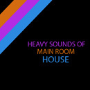 Heavy Sounds of Main Room House