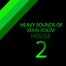 Heavy Sounds of Main Room House 2