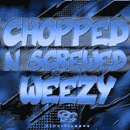 Chopped 'N' Screwed Weezy