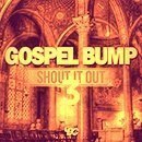 Gospel Bump: Shout It Out 3