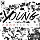 Young Choppaholix