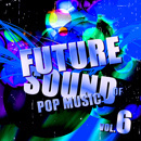 Future Sound Of Pop Music Vol 6