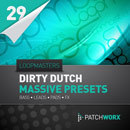 Patchworx 29: Dirty Dutch Massive Presets