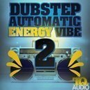 Dubstep Automatic: Energy Vibe 2