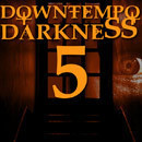 Downtempo Darkness 5