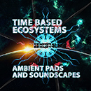 Time Based Ecosystems: Ambient Pads & Soundscapes