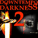 Downtempo Darkness 2